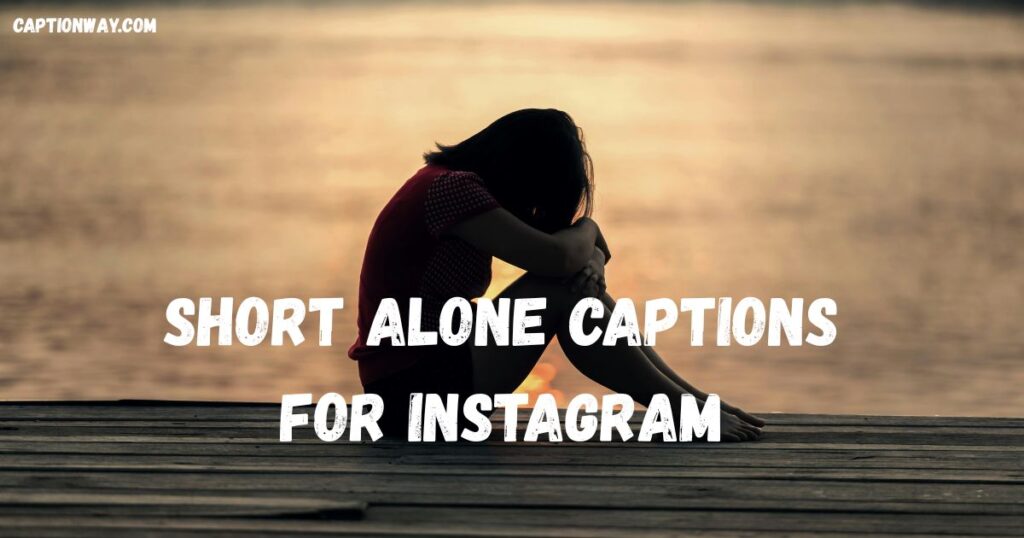 Short Alone Captions For Instagram