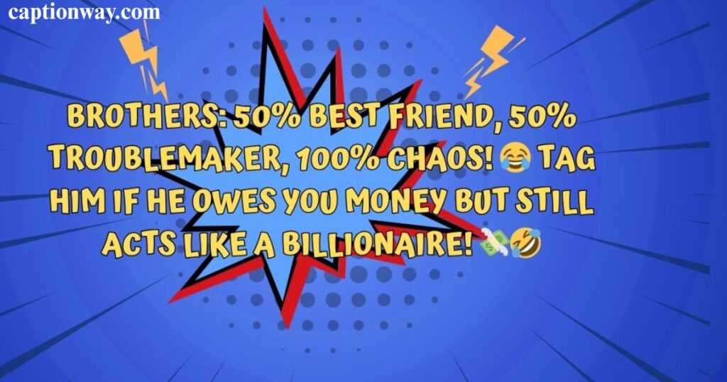 Funny attitude captions for brothers on social media