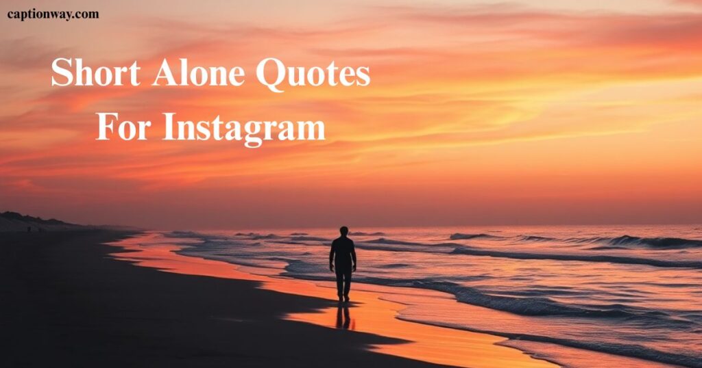 Short Alone Quotes For Instagram