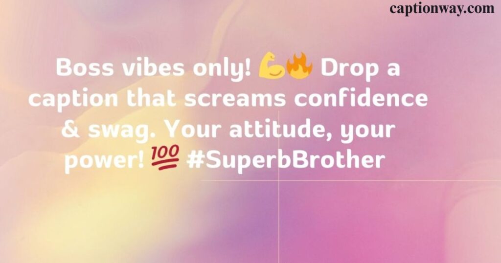 Superb attitude brother captions for instagram