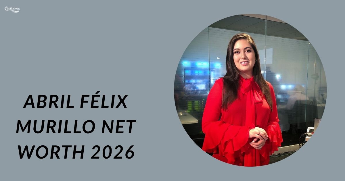 Abril Félix Murillo Net Worth 2026